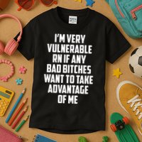 I'm Very Vulnerable Rn If Any Want To Take Advantage Of Me Kids T-Shirt