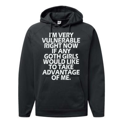 IM Very Vulnerable Rn If Any Goth Girl Take Advantage Of Me Performance Fleece Hoodie