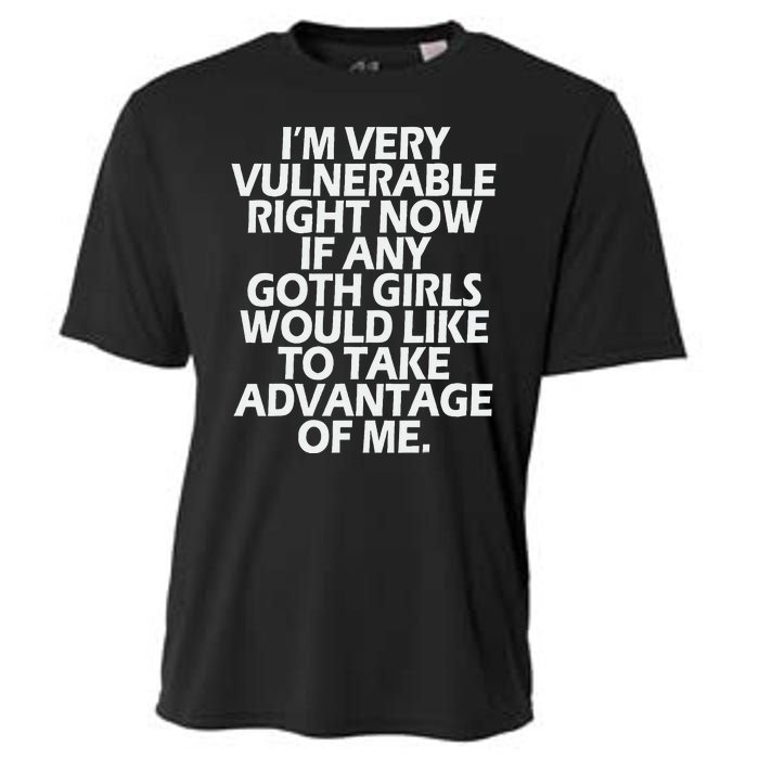 IM Very Vulnerable Rn If Any Goth Girl Take Advantage Of Me Cooling Performance Crew T-Shirt