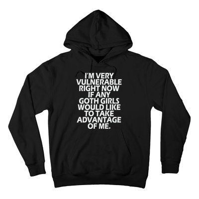 IM Very Vulnerable Rn If Any Goth Girl Take Advantage Of Me Hoodie