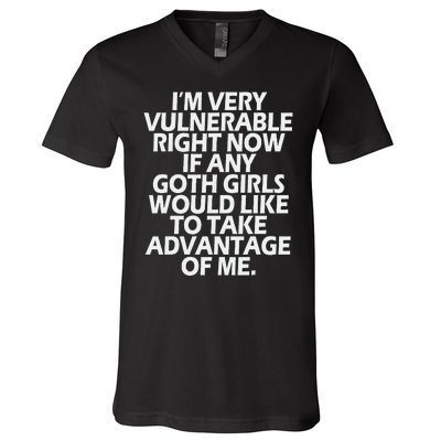 IM Very Vulnerable Rn If Any Goth Girl Take Advantage Of Me V-Neck T-Shirt