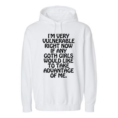 Im Very Vulnerable Right Now If Any Goth Girl Would Like To Take Advantage Of Me Garment-Dyed Fleece Hoodie