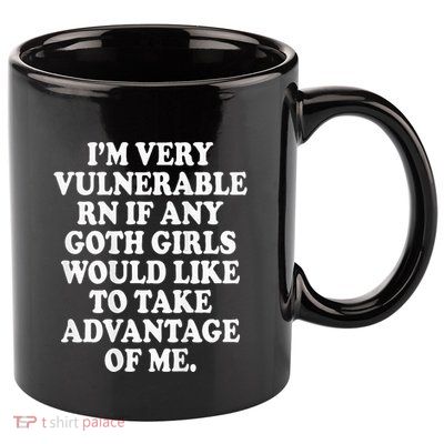 I'm Very Vulnerable Rn Funny Goth 11oz C Handle Ceramic Mug