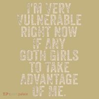 IM Very Vulnerable Right Now If Any Goth Button