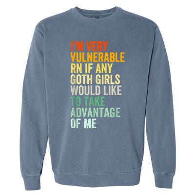 Im Very Vulnerable Rn If Any Goth Funny Quote Garment-Dyed Sweatshirt