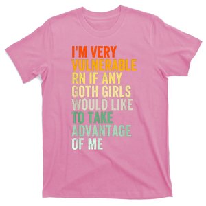 Im Very Vulnerable Rn If Any Goth Funny Quote T-Shirt