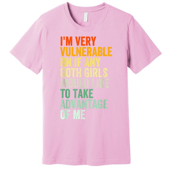 Im Very Vulnerable Rn If Any Goth Funny Quote Premium T-Shirt