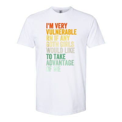 Im Very Vulnerable Rn If Any Goth Funny Quote Softstyle CVC T-Shirt