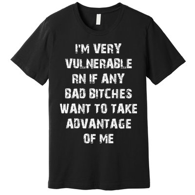 I'm Very Vulnerable Rn If Any Want To Take Premium T-Shirt