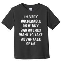 I'm Very Vulnerable Rn If Any Want To Take Toddler T-Shirt