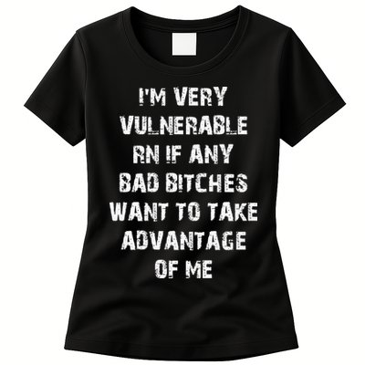 I'm Very Vulnerable Rn If Any Want To Take Womens T-Shirt