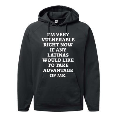 I’M Very Vulnerable Right Now If Any Latinas Would Like To Take Advantage Of Me Performance Fleece Hoodie