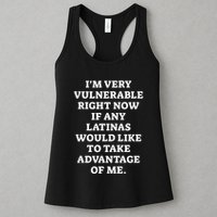 I’M Very Vulnerable Right Now If Any Latinas Would Like To Take Advantage Of Me Womens Tank Top