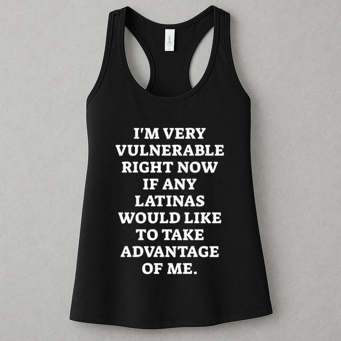 I’M Very Vulnerable Right Now If Any Latinas Would Like To Take Advantage Of Me Womens Tank Top