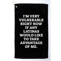 I’M Very Vulnerable Right Now If Any Latinas Would Like To Take Advantage Of Me Golf Towel