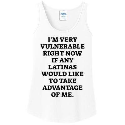 I’M Very Vulnerable Right Now If Any Latinas Would Like To Take Advantage Of Me Ladies Essential Tank