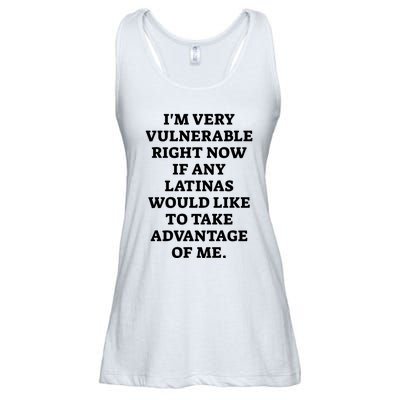 I’M Very Vulnerable Right Now If Any Latinas Would Like To Take Advantage Of Me Ladies Essential Flowy Tank