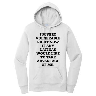 I’M Very Vulnerable Right Now If Any Latinas Would Like To Take Advantage Of Me Women's Pullover Hoodie