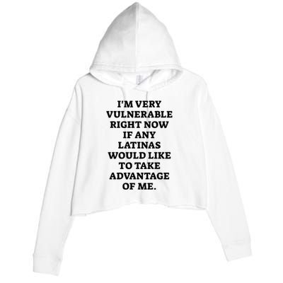 I’M Very Vulnerable Right Now If Any Latinas Would Like To Take Advantage Of Me Crop Fleece Hoodie