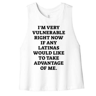 I’M Very Vulnerable Right Now If Any Latinas Would Like To Take Advantage Of Me Women's Racerback Cropped Tank