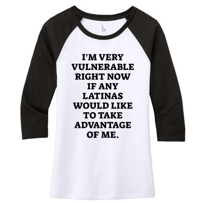 I’M Very Vulnerable Right Now If Any Latinas Would Like To Take Advantage Of Me Women's Tri-Blend 3/4-Sleeve Raglan Shirt