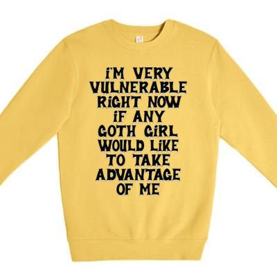 IM Very Vulnerable Rn If Any Goth Girl Take Advantage Of Me Premium Crewneck Sweatshirt