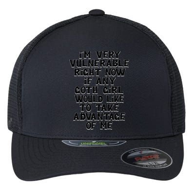 IM Very Vulnerable Rn If Any Goth Girl Take Advantage Of Me Flexfit Unipanel Trucker Cap