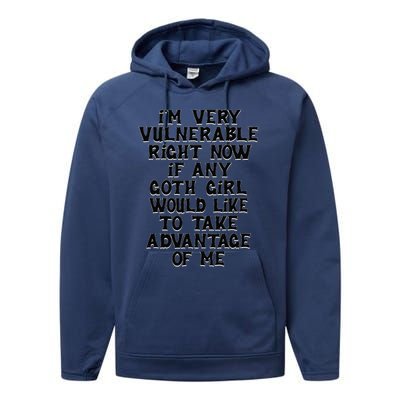 IM Very Vulnerable Rn If Any Goth Girl Take Advantage Of Me Performance Fleece Hoodie