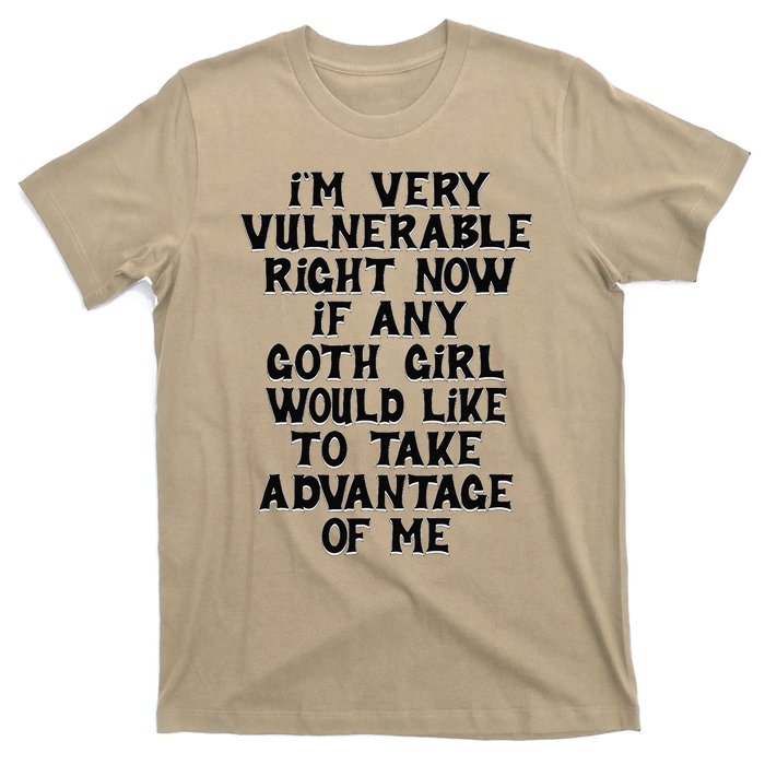 IM Very Vulnerable Rn If Any Goth Girl Take Advantage Of Me T-Shirt