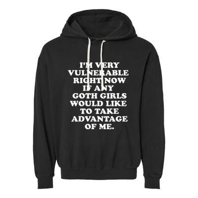 IM Very Vulnerable Right Now If Any Goth Garment-Dyed Fleece Hoodie