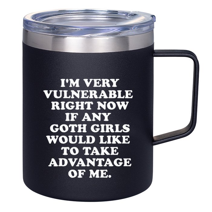IM Very Vulnerable Right Now If Any Goth 12oz Stainless Steel Coffee Mug