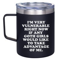 IM Very Vulnerable Right Now If Any Goth 12oz Stainless Steel Coffee Mug