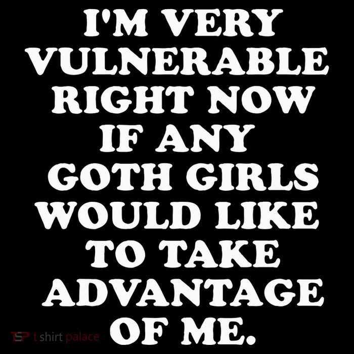 IM Very Vulnerable Right Now If Any Goth Tank Top