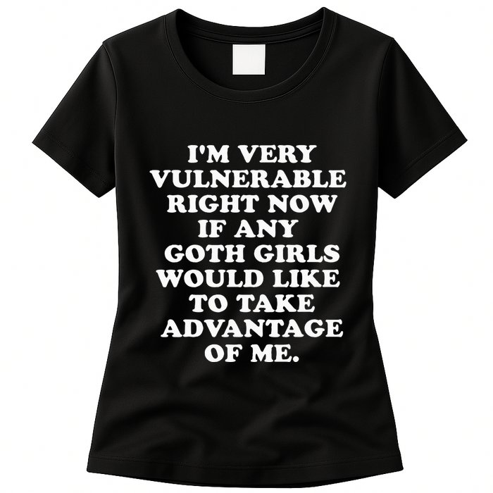IM Very Vulnerable Right Now If Any Goth Womens T-Shirt