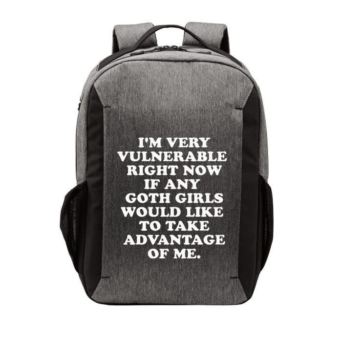 IM Very Vulnerable Right Now If Any Goth Vector Backpack