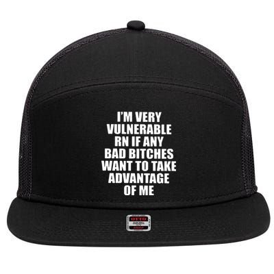 I’m Very Vulnerable Rn If Any Want To Take Advantage Of Me 7 Panel Mesh Trucker Snapback Hat