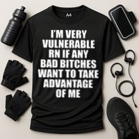 I’m Very Vulnerable Rn If Any Want To Take Advantage Of Me Performance Shirt