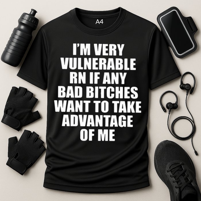 I’m Very Vulnerable Rn If Any Want To Take Advantage Of Me Performance Shirt