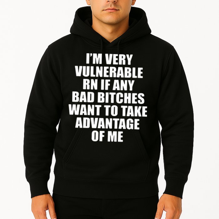 I’m Very Vulnerable Rn If Any Want To Take Advantage Of Me Hoodie