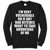 I’m Very Vulnerable Rn If Any Want To Take Advantage Of Me Sweatshirt