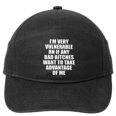 I’m Very Vulnerable Rn If Any Want To Take Advantage Of Me 7-Panel Snapback Hat