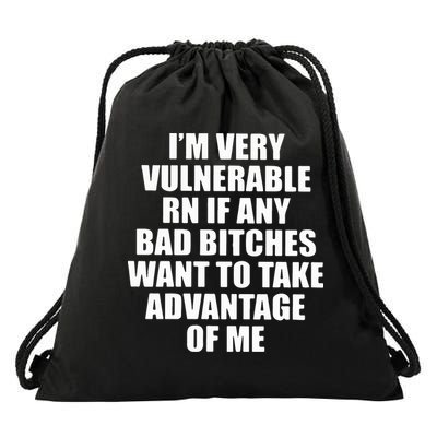 I’m Very Vulnerable Rn If Any Want To Take Advantage Of Me Drawstring Bag