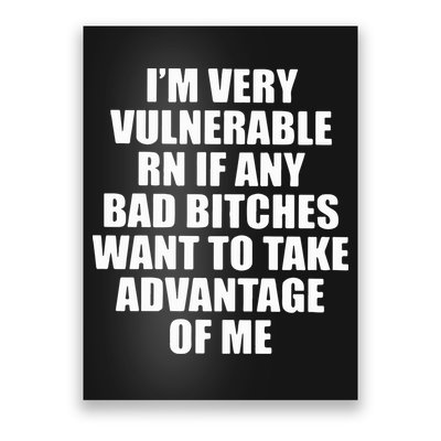 I’m Very Vulnerable Rn If Any Want To Take Advantage Of Me Poster