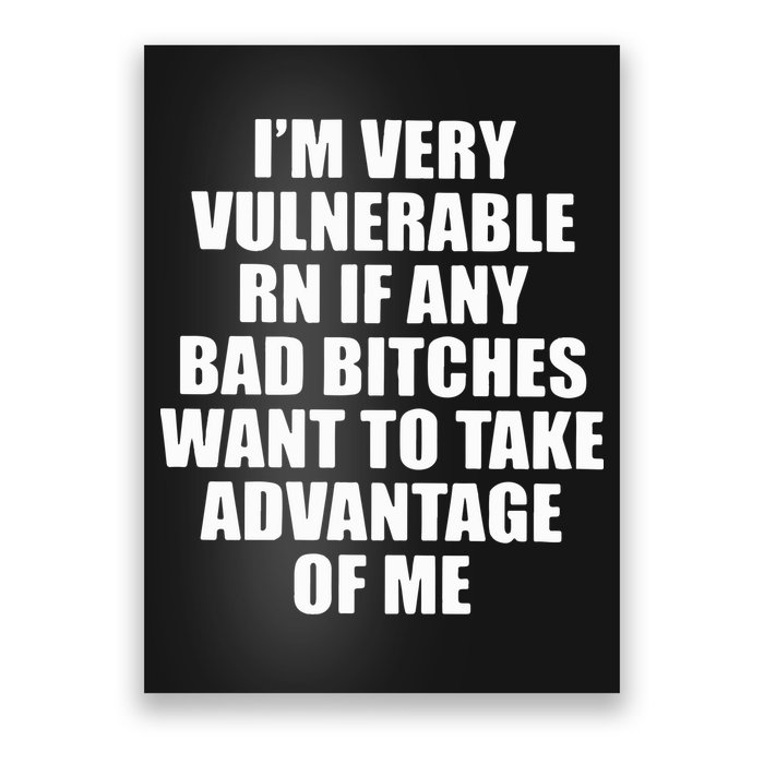 I’m Very Vulnerable Rn If Any Want To Take Advantage Of Me Poster