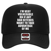 I’m Very Vulnerable Rn If Any Want To Take Advantage Of Me Trucker Hat