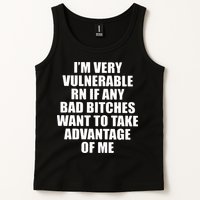 I’m Very Vulnerable Rn If Any Want To Take Advantage Of Me Tank Top