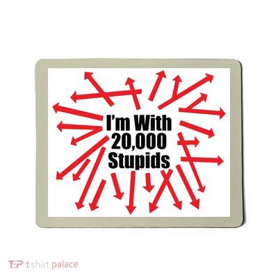IM With 20000 Stupids Mousepad