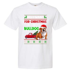 I Want A Bulldog For Christmas Ugly Sweater Dog Xmas Outfit Gift Garment-Dyed Heavyweight T-Shirt