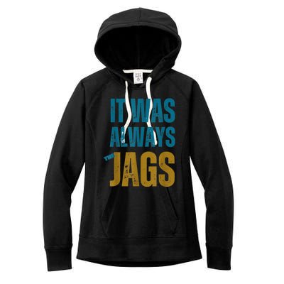 It Was Always The Jags Funny Saying Women's Fleece Hoodie