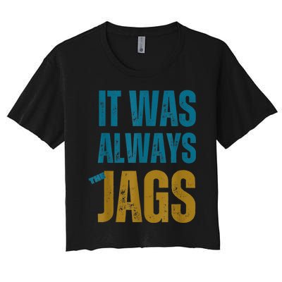 It Was Always The Jags Funny Saying Women's Crop Top Tee